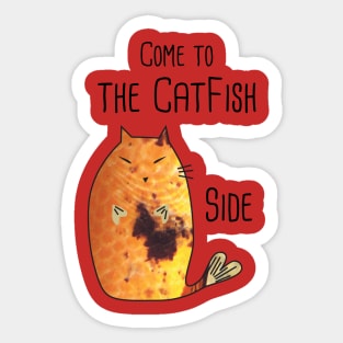 Come to the Cat Fish side! Sticker